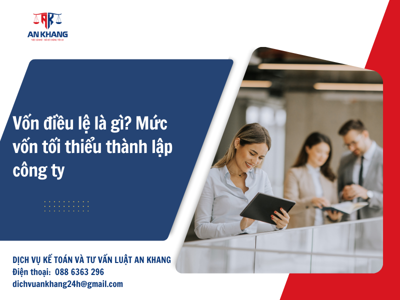 Vốn điều lệ là gì? Mức vốn tối thiểu thành lập công ty