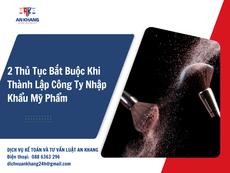 2 Thủ Tục Bắt Buộc Khi Thành Lập Công Ty Nhập Khẩu Mỹ Phẩm