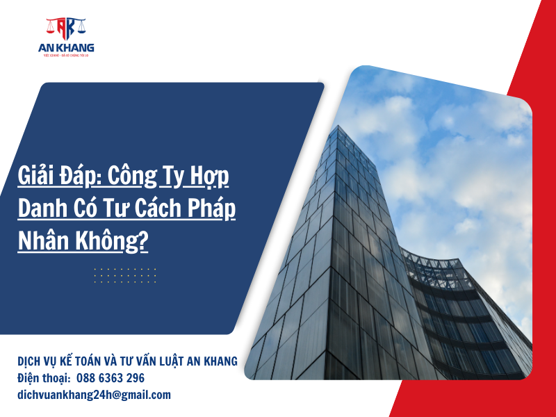 Giải Đáp: Công Ty Hợp Danh Có Tư Cách Pháp Nhân Không?