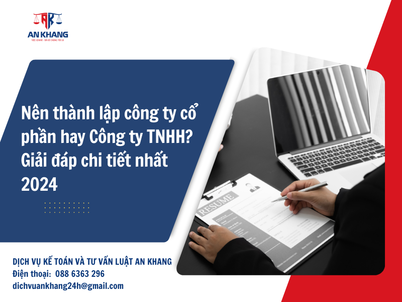 Nên thành lập công ty cổ phần hay Công ty TNHH? Giải đáp chi tiết nhất 2024