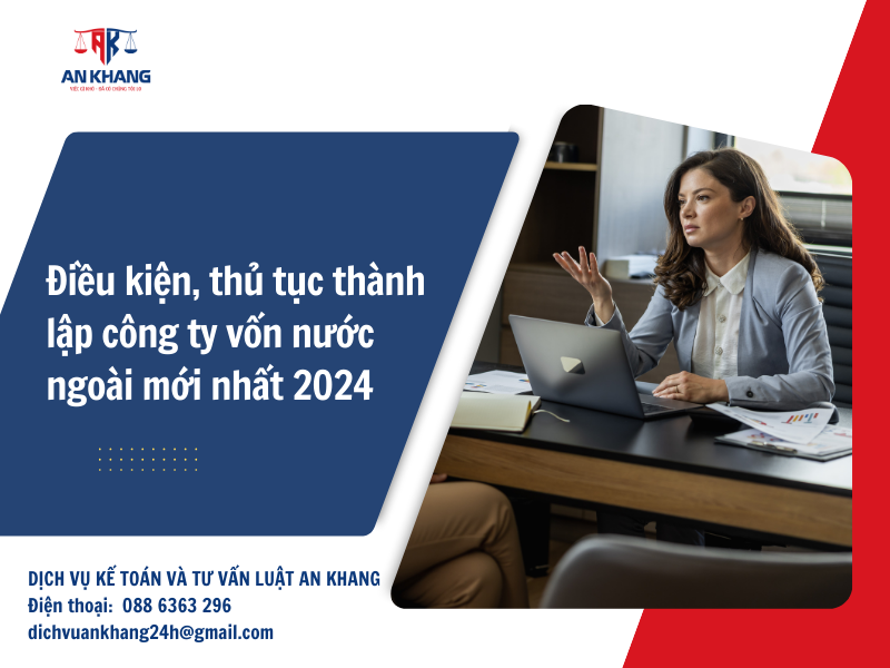 Điều kiện, thủ tục thành lập công ty vốn nước ngoài mới nhất 2024