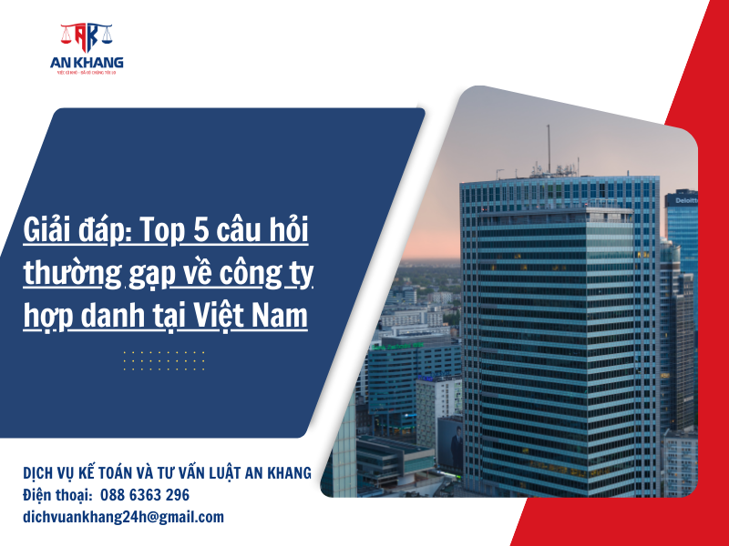 Giải đáp: Top 5 câu hỏi thường gặp về công ty hợp danh tại Việt Nam