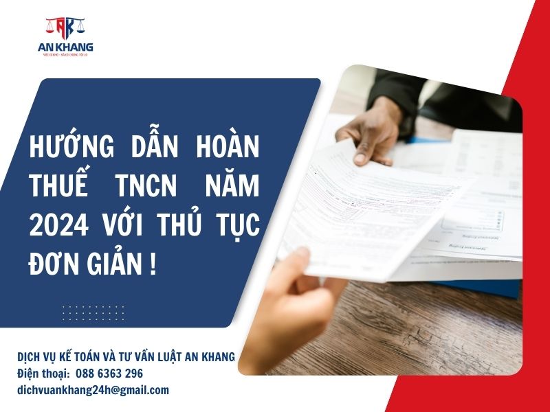 Hướng dẫn hoàn thuế TNCN năm 2024: Thủ tục đơn giản, lấy lại tiền thuế nhanh chóng