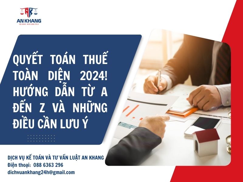 Quyết toán thuế toàn diện 2024: Hướng dẫn A-Z và những điều bạn cần lưu ý