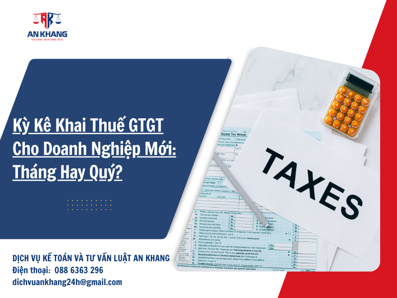 Kỳ Kê Khai Thuế GTGT Cho Doanh Nghiệp Mới: Tháng Hay Quý?