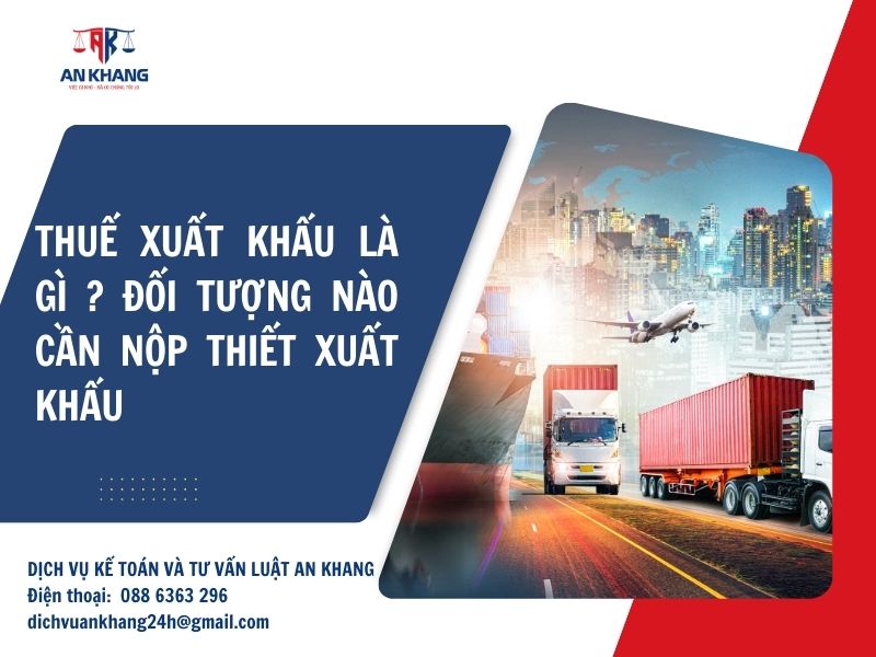 Thuế Xuất Khẩu là gì? Đối Tượng nào cần nộp thiếu xuất khẩu