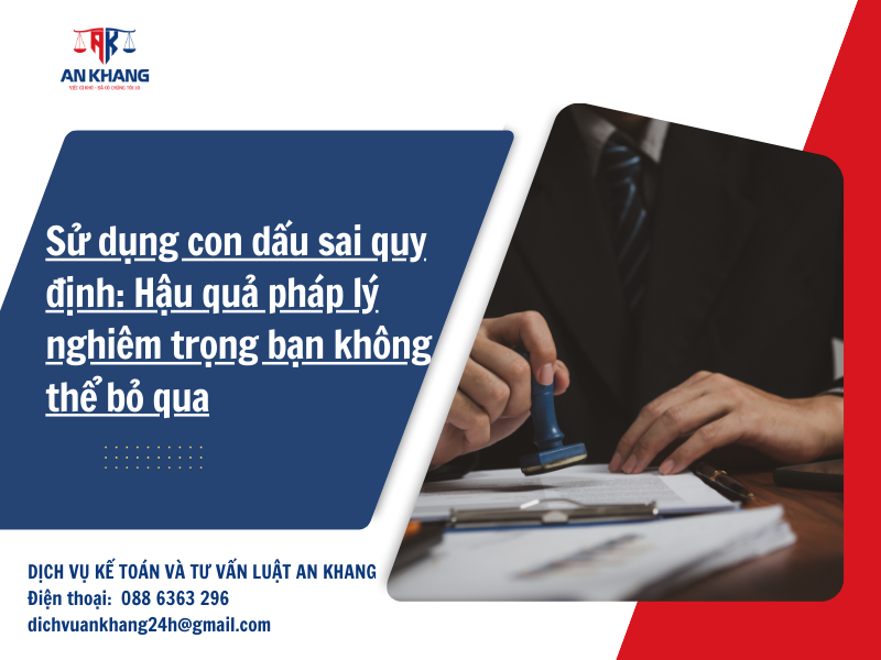 Sử dụng con dấu sai quy định: Hậu quả pháp lý nghiêm trọng bạn không thể bỏ qua