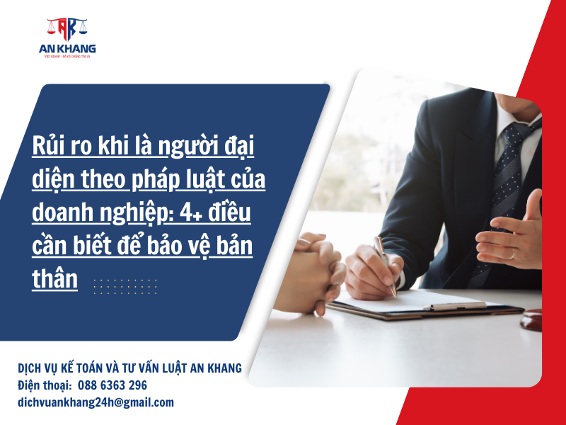 Rủi ro khi là người đại diện theo pháp luật của doanh nghiệp: 4+ điều cần biết để bảo vệ bản thân