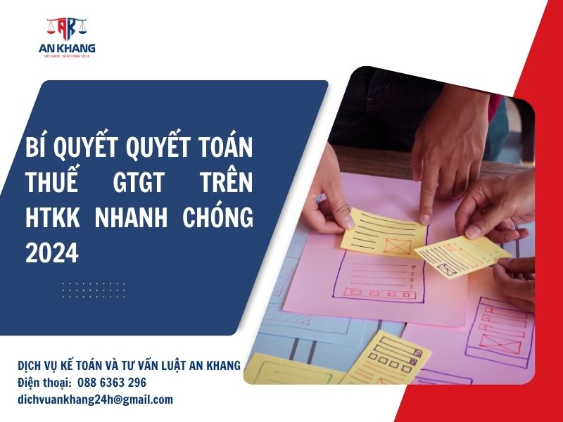 Bí quyết quyết toán thuế GTGT trên HTKK nhanh chóng 2024