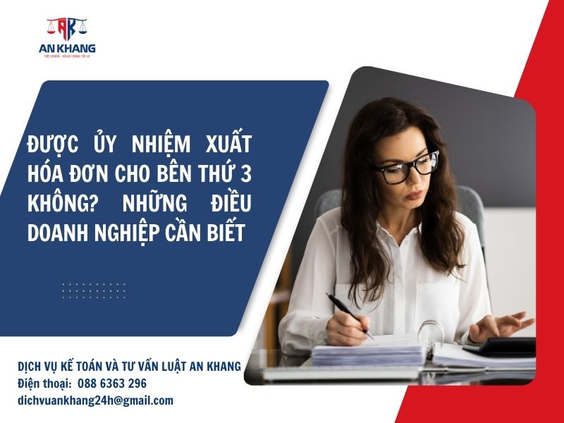 Có được ủy nhiệm xuất hóa đơn cho bên thứ 3 không? Những điều doanh nghiệp cần biết