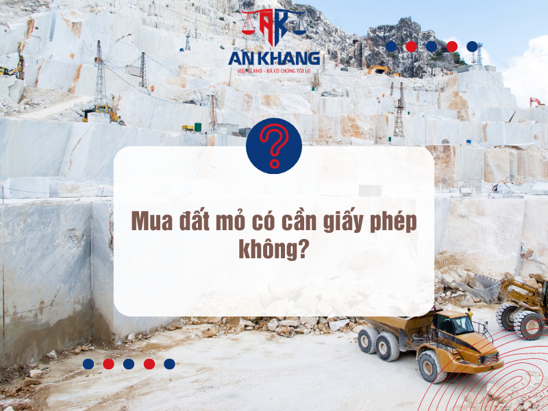 Mua đất mỏ có cần giấy phép không?