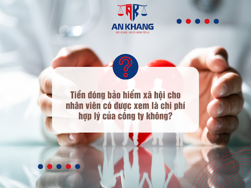 Tiền đóng bảo hiểm xã hội cho nhân viên có được xem là chi phí hợp lý của công ty không?