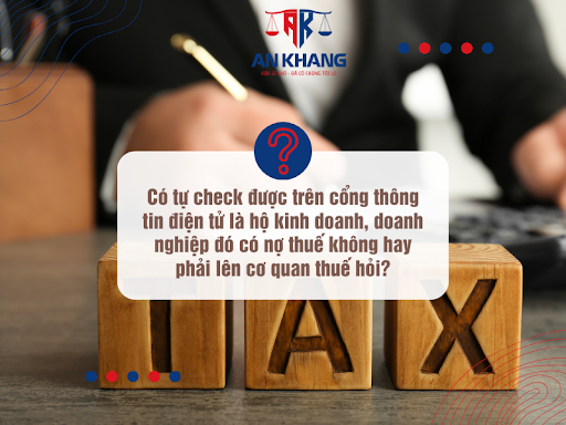 Có tự check được trên cổng thông tin điện tử là hộ kinh doanh, doanh nghiệp đó có nợ thuế không hay phải lên cơ quan thuế hỏi?