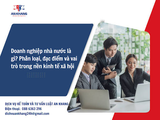 Doanh nghiệp nhà nước là gì? Phân loại, đặc điểm và vai trò trong nền kinh tế xã hội