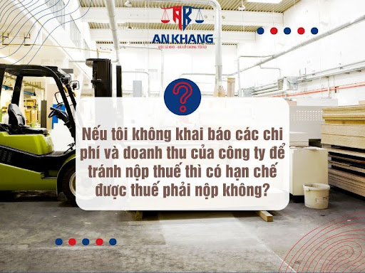 Nếu tôi không khai báo các chi phí và doanh thu  của công ty để tránh nộp thuế thì có hạn chế được thuế phải nộp không?