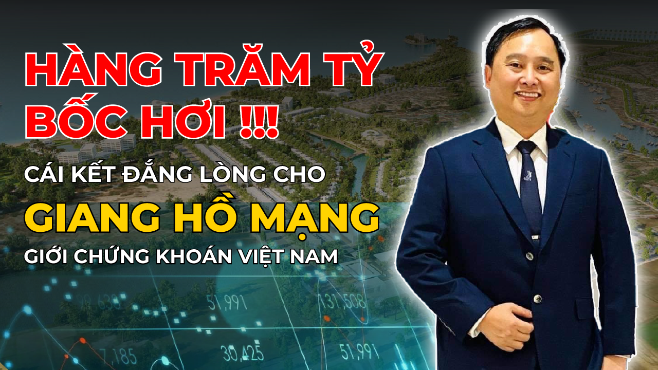 HÀNG TRĂM TỶ bốc hơi!!! Cái kết đắng lòng cho “GIANG HỒ MẠNG” của GIỚI CHỨNG KHOÁN VIỆT NAM