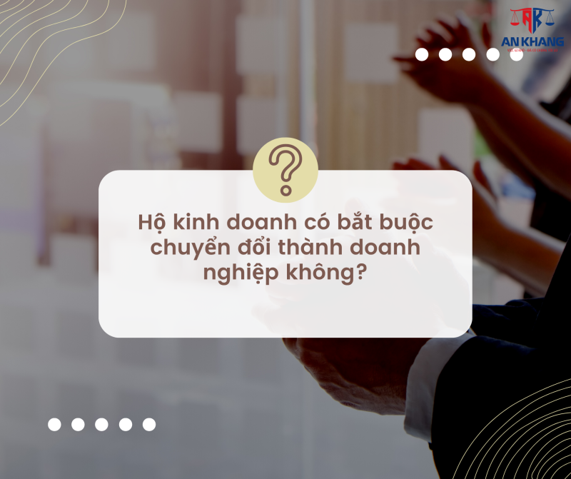 Hộ kinh doanh có bắt buộc chuyển đổi thành doanh nghiệp không?