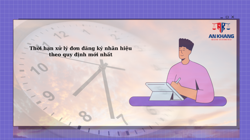 Thời hạn xử lý đơn đăng ký nhãn hiệu theo quy định mới nhất