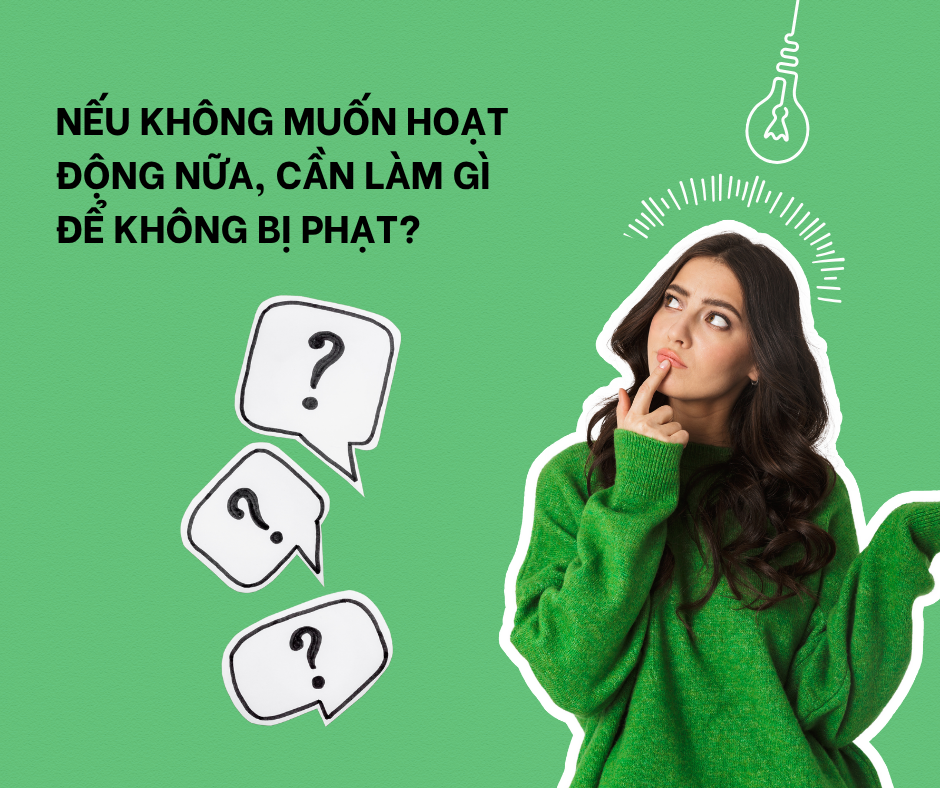 Nếu không muốn hoạt động nữa, cần làm gì để không bị phạt?