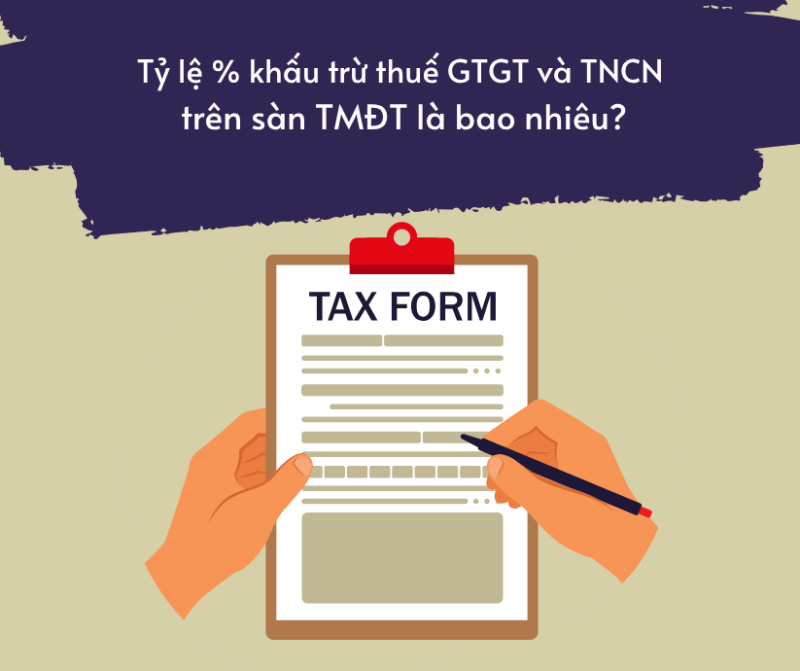 Tỷ lệ % khấu trừ thuế GTGT và TNCN trên sàn TMĐT từ 01/07/2025 là bao nhiêu?