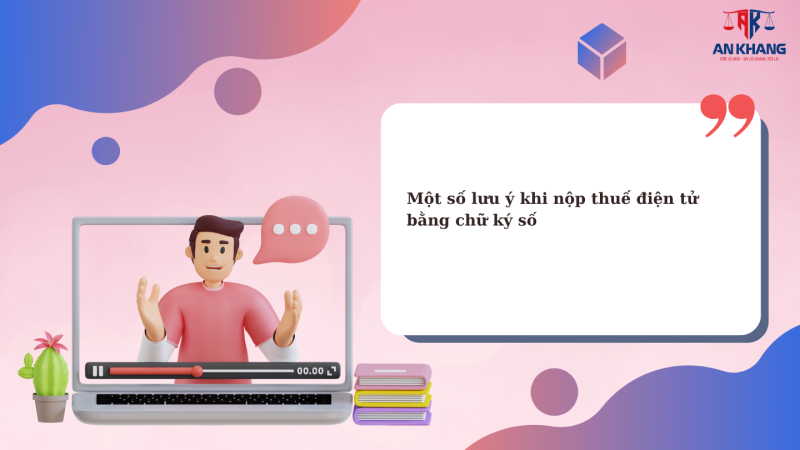 Một số lưu ý khi nộp thuế điện tử bằng chữ ký số
