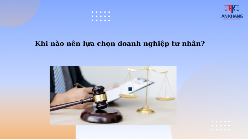 Khi nào nên lựa chọn doanh nghiệp tư nhân?