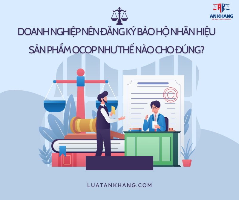 Doanh nghiệp nên đăng ký bảo hộ nhãn hiệu sản phẩm OCOP như thế nào cho đúng?