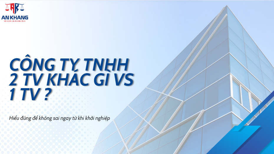 Công ty TNHH 2 thành viên có những điểm khác biệt gì so với công ty TNHH 1 thành viên?