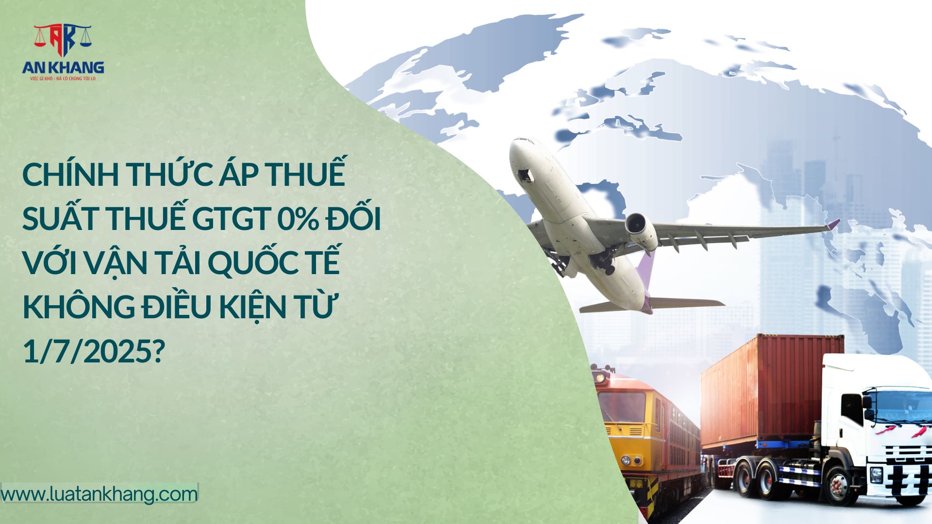 Chính thức áp thuế suất thuế GTGT 0% đối với vận tải quốc tế không điều kiện từ 1/7/2025?