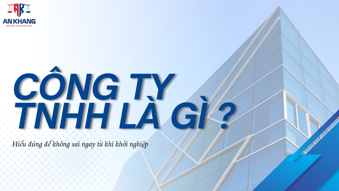 Công ty TNHH là gì? Hiểu đúng để không sai ngay từ khi khởi nghiệp