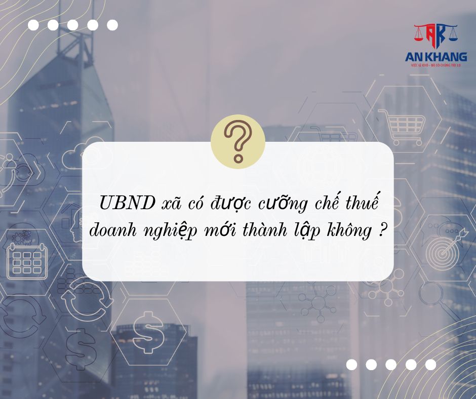 UBND xã có được cưỡng chế thuế doanh nghiệp mới thành lập không ?