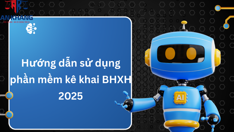 Hướng dẫn sử dụng phần mềm kê khai BHXH 2025