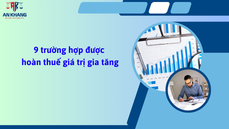 9 trường hợp được hoàn thuế GTGT theo quy định mới nhất