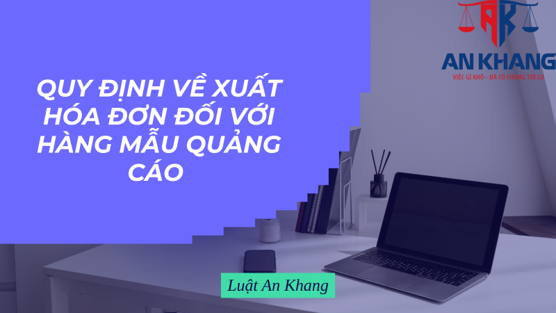 Quy định về xuất hóa đơn đối với hàng mẫu quảng cáo 