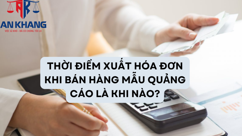 Thời điểm xuất hóa đơn khi bán hàng mẫu quảng cáo là khi nào?