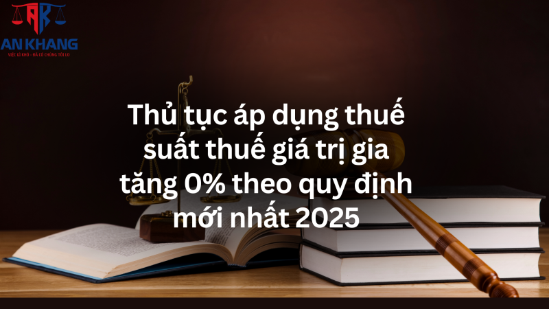 Thủ tục áp dụng thuế suất thuế giá trị gia tăng 0% theo quy định mới nhất 2025