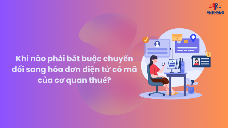 Trường hợp nào bắt buộc chuyển đổi áp dụng hóa đơn điện tử có mã của cơ quan thuế?