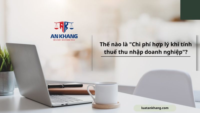 Chi phí hợp lý khi tính thuế thu nhập doanh nghiệp