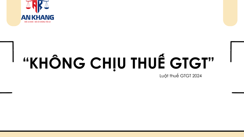 CÁC TRƯỜNG HỢP KHÔNG CHỊU THUẾ GTGT 
