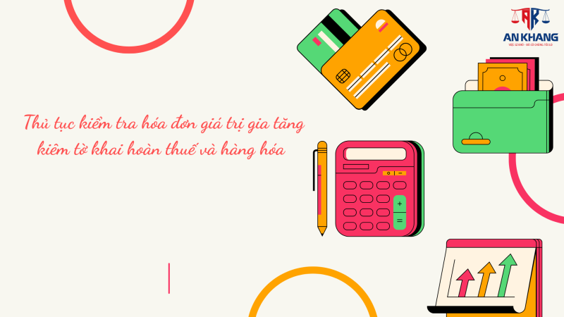 Thủ tục kiểm tra hóa đơn giá trị gia tăng kiêm tờ khai hoàn thuế và hàng hóa theo Quyết định 2371/QĐ-BTC mới nhất 2025