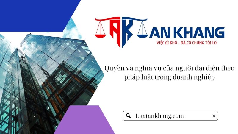 Quyền và nghĩa vụ của người đại diện theo pháp luật trong doanh nghiệp