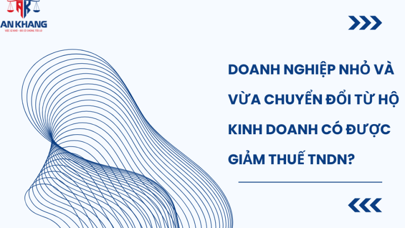 Doanh nghiệp nhỏ và vừa chuyển đổi từ hộ kinh doanh có được giảm thuế thu nhập doanh nghiệp khi kinh doanh không?