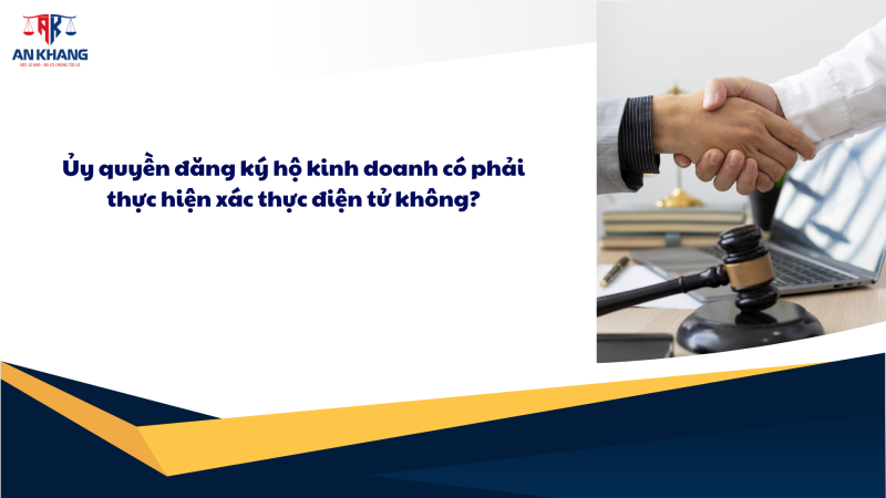 Ủy quyền đăng ký hộ kinh doanh có phải thực hiện xác thực điện tử không? Có mấy phương thức đăng ký?
