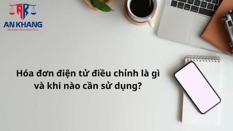 Hóa đơn điện tử điều chỉnh – Nắm vững quy định để xử lý sai sót hiệu quả