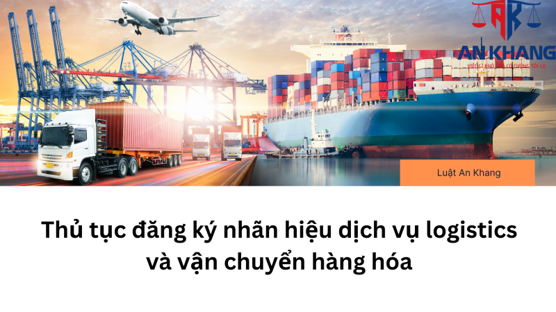 Thủ tục đăng ký nhãn hiệu dịch vụ logistics và vận chuyển hàng hóa