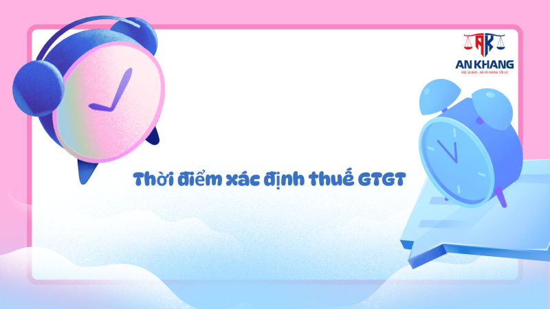 Thời điểm xác định thuế GTGT từ ngày 01/7/2025 – Quy định mới nhất