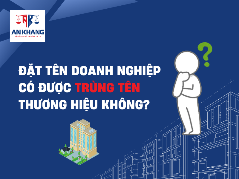 Đặt tên doanh nghiệp có được trùng tên thương hiệu không?