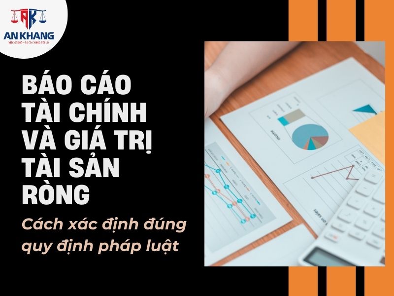 Báo cáo tài chính và giá trị tài sản ròng: Cách xác định đúng quy định pháp luật