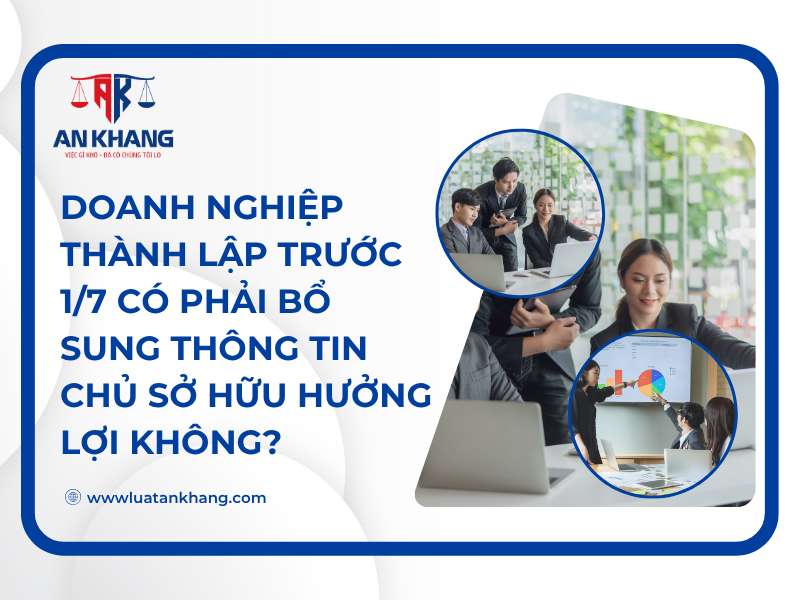 Doanh nghiệp thành lập trước 1/7 có phải bổ sung thông tin chủ sở hữu hưởng lợi không?