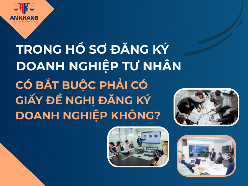 Trong hồ sơ đăng ký doanh nghiệp tư nhân có bắt buộc phải có giấy đề nghị đăng ký doanh nghiệp không?